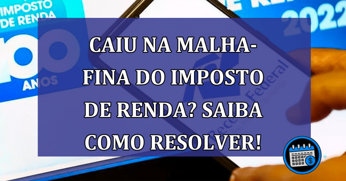 Caiu na MALHA-FINA do IMPOSTO DE RENDA? Saiba como resolver!