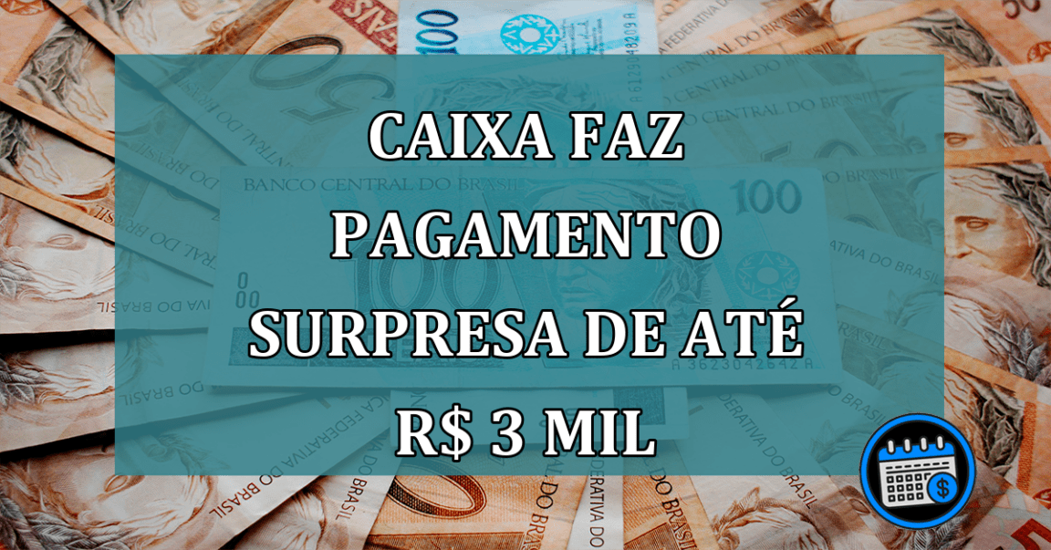 Caixa faz PAGAMENTO SURPRESA de até R$ 3 mil