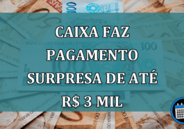 Caixa faz PAGAMENTO SURPRESA de até R$ 3 mil