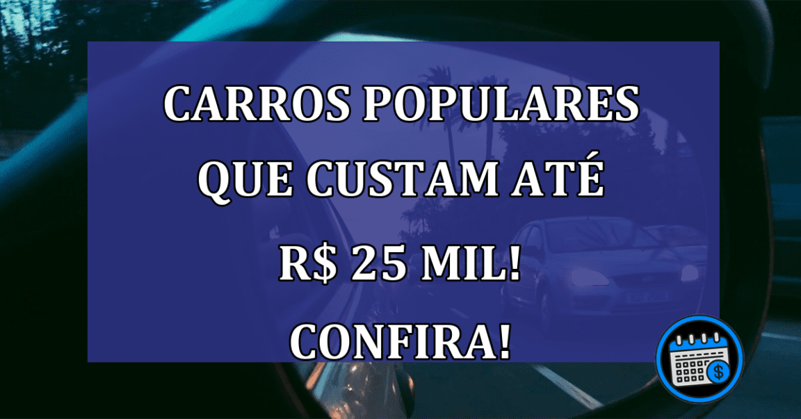 Carros populares que custam até R$ 25 mil! Confira!