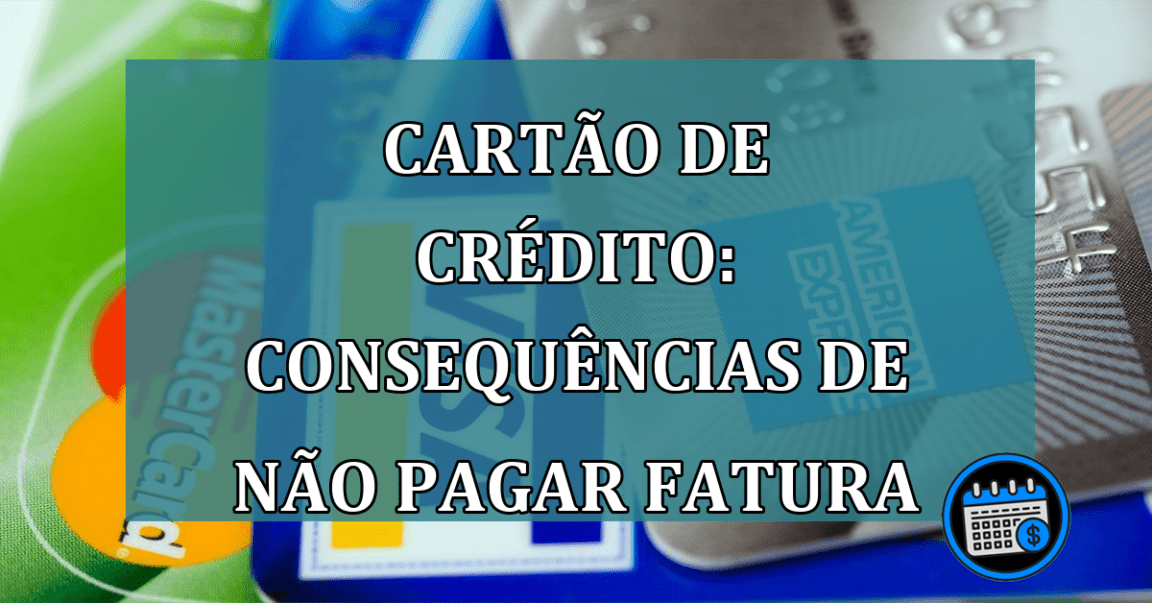 Cartao de Credito: consequencias de NAO PAGAR FATURA