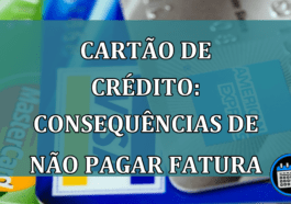 Cartao de Credito: consequencias de NAO PAGAR FATURA