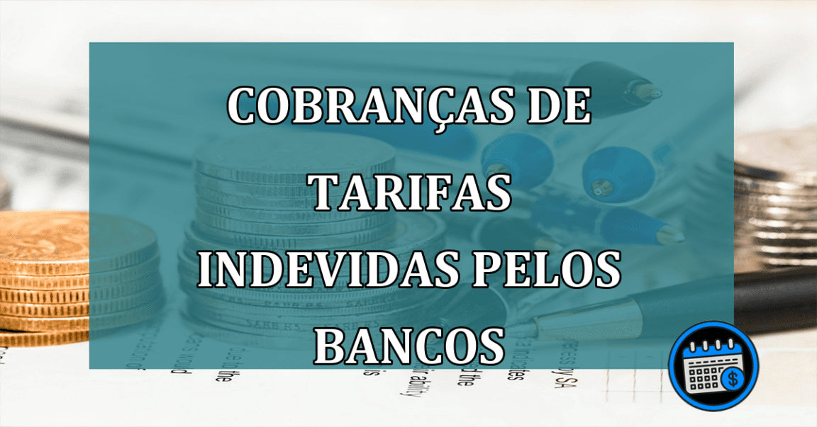 Cobrancas de Tarifas Indevidas pelos bancos