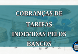 Cobrancas de Tarifas Indevidas pelos bancos