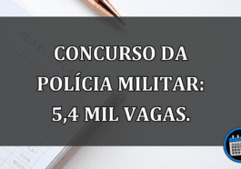 Concurso da Policia Militar: 5,4 MIL vagas.