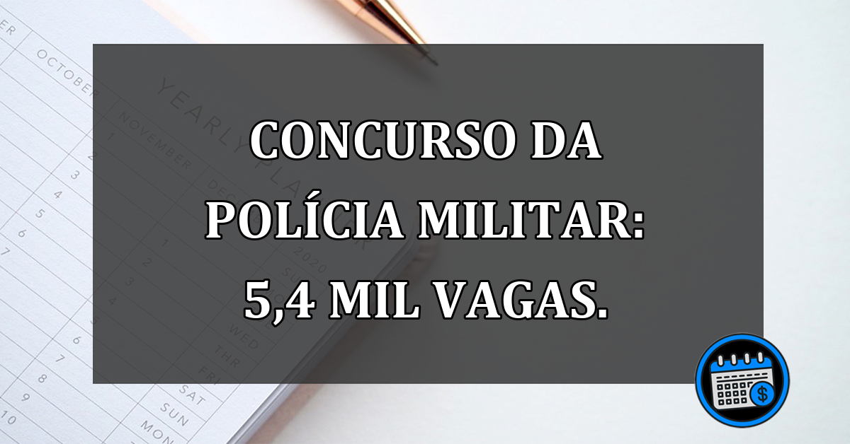 Concurso da Policia Militar: 5,4 MIL vagas.