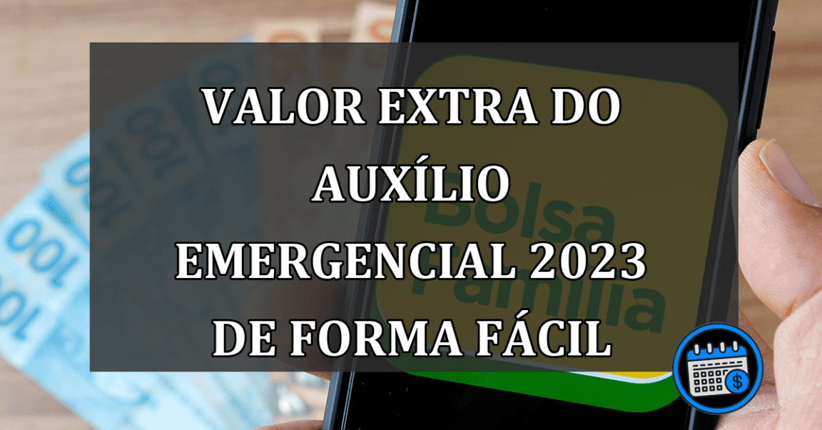 Valor Extra do Auxílio Emergencial 2023 de Forma Fácil