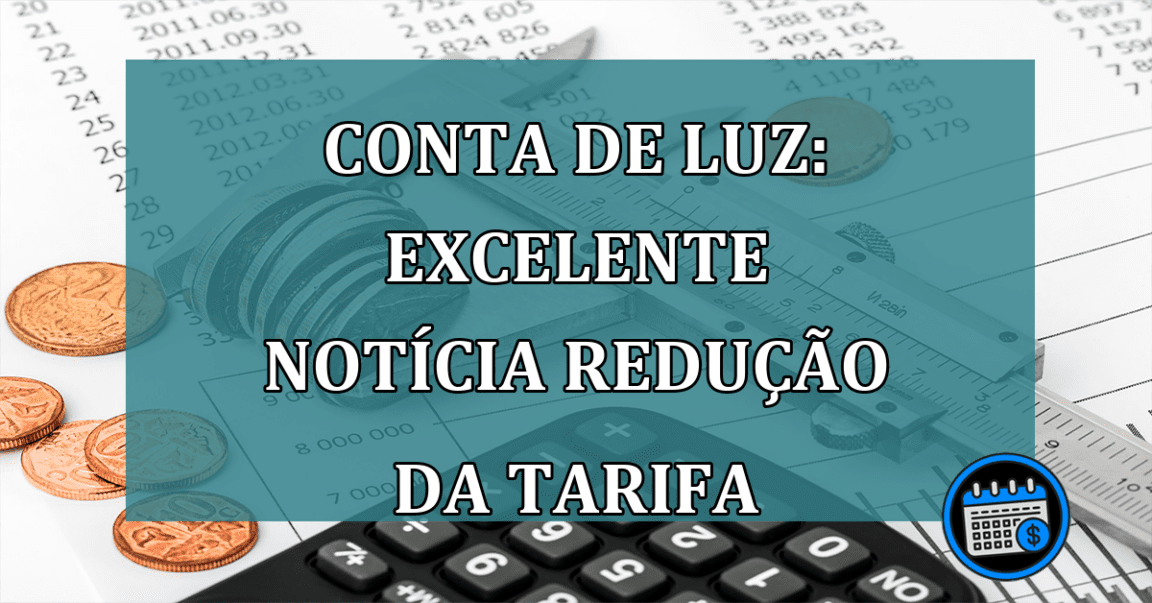 Conta de Luz: EXCELENTE notícia REDUCAO da tarifa