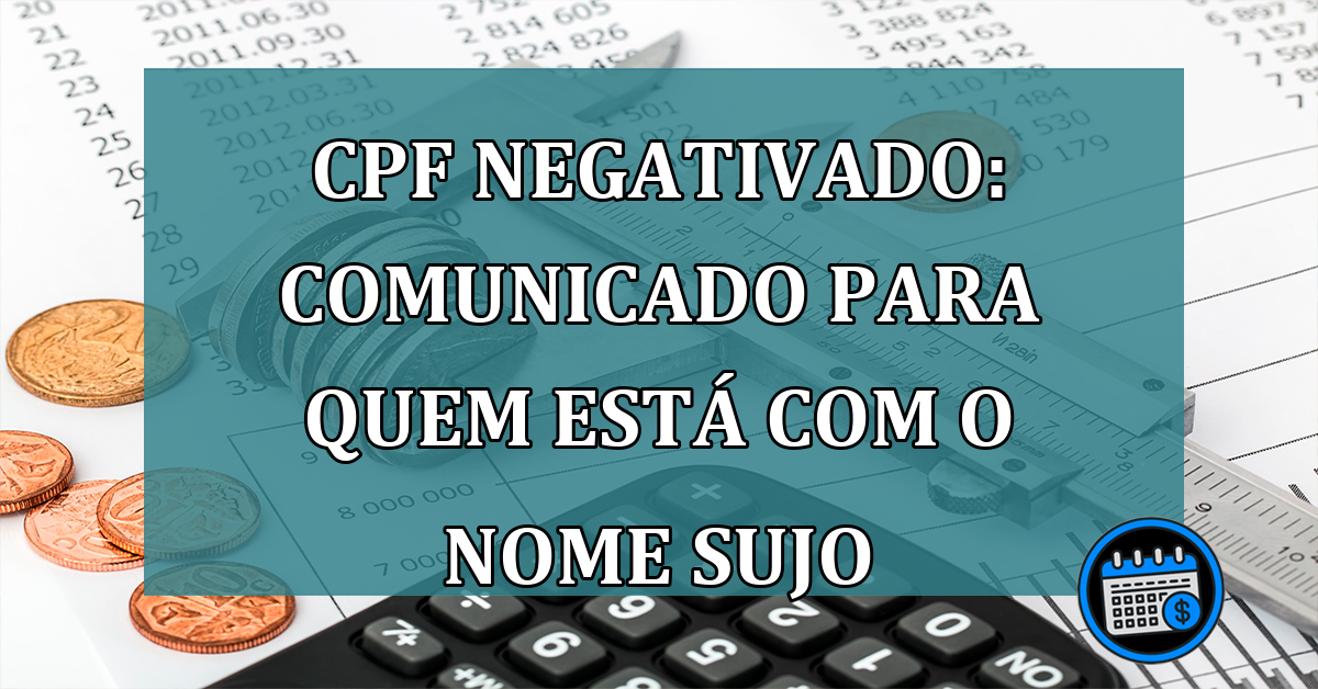 CPF NEGATIVADO: comunicado para quem esta com o nome sujo