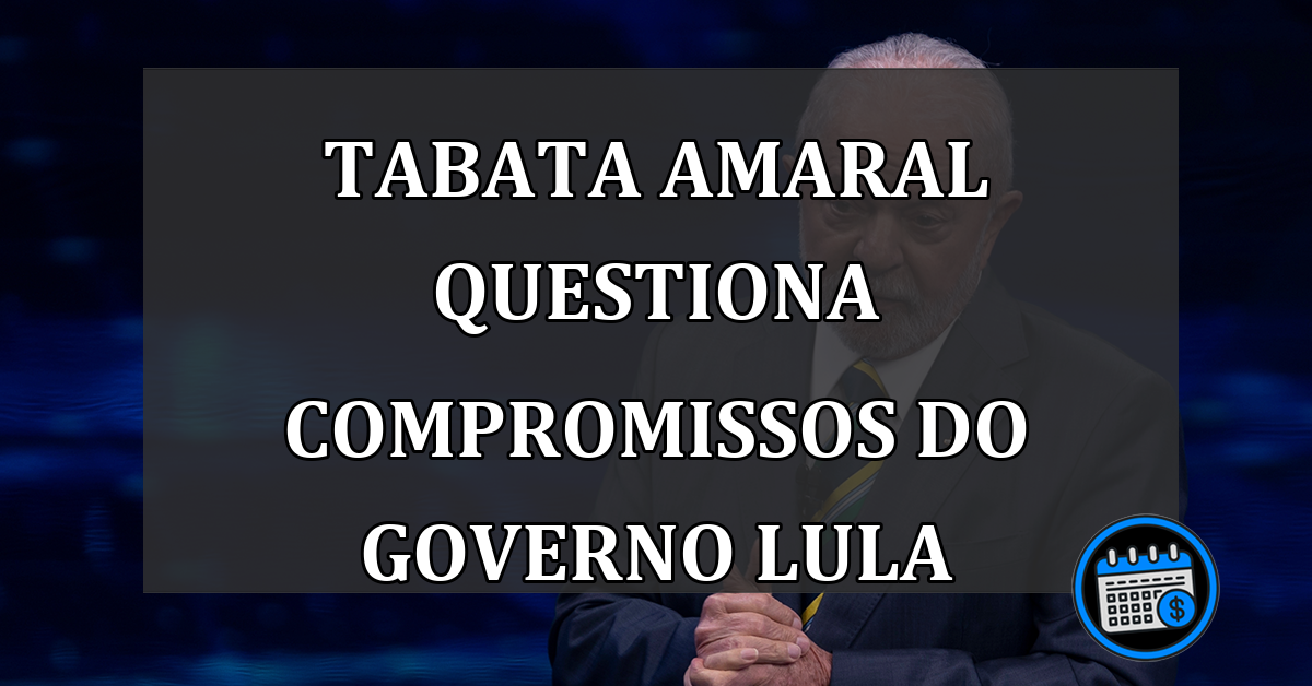 Tabata Amaral questiona compromissos do governo Lula