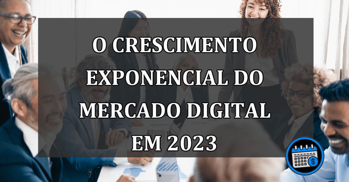 O Crescimento Exponencial do Mercado Digital em 2023