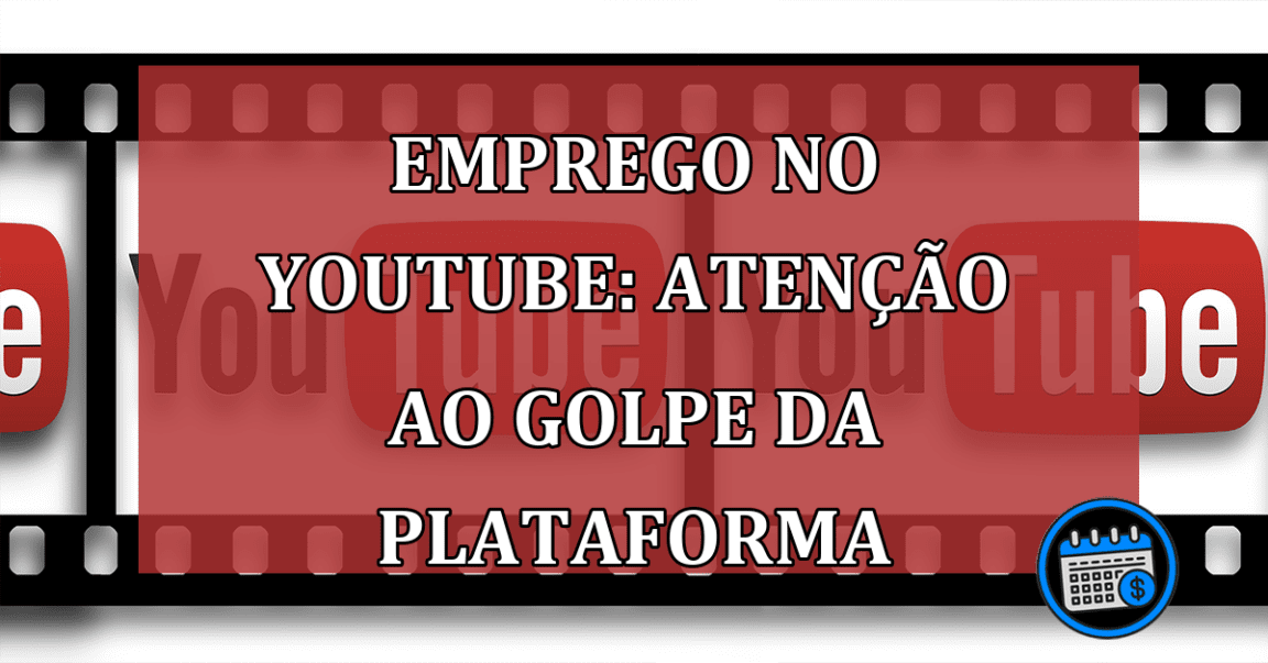 Emprego no YouTube: atencao ao GOLPE da plataforma