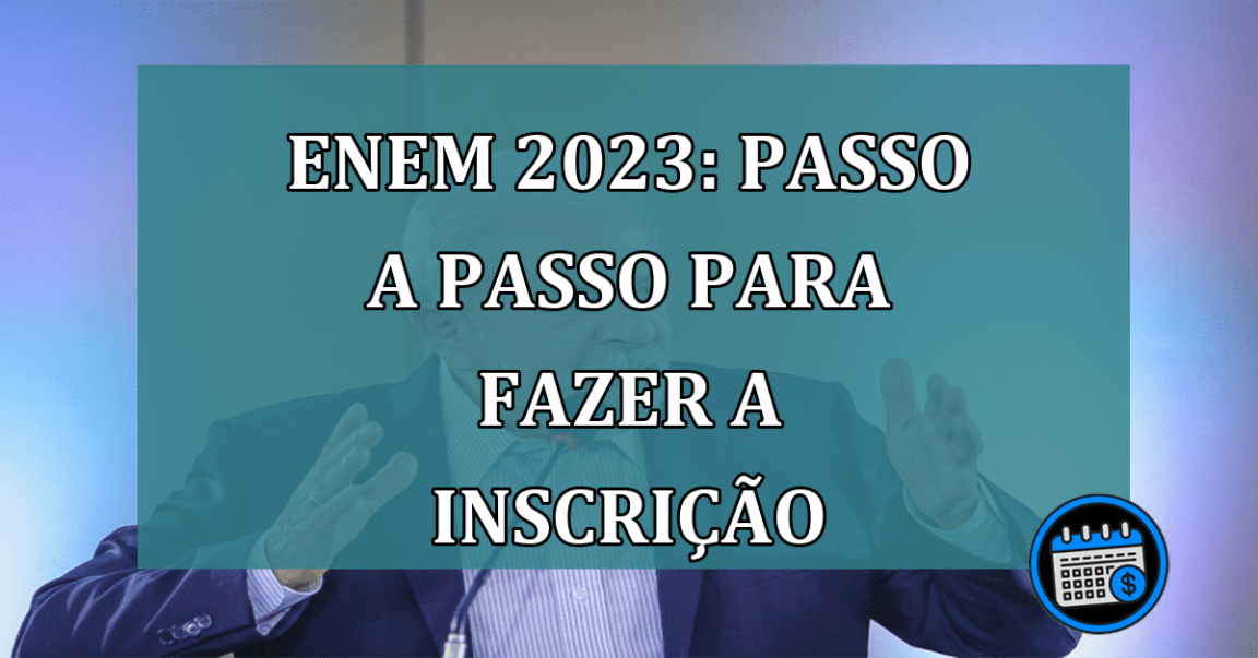 Enem 2023: passo a passo para fazer a inscricao