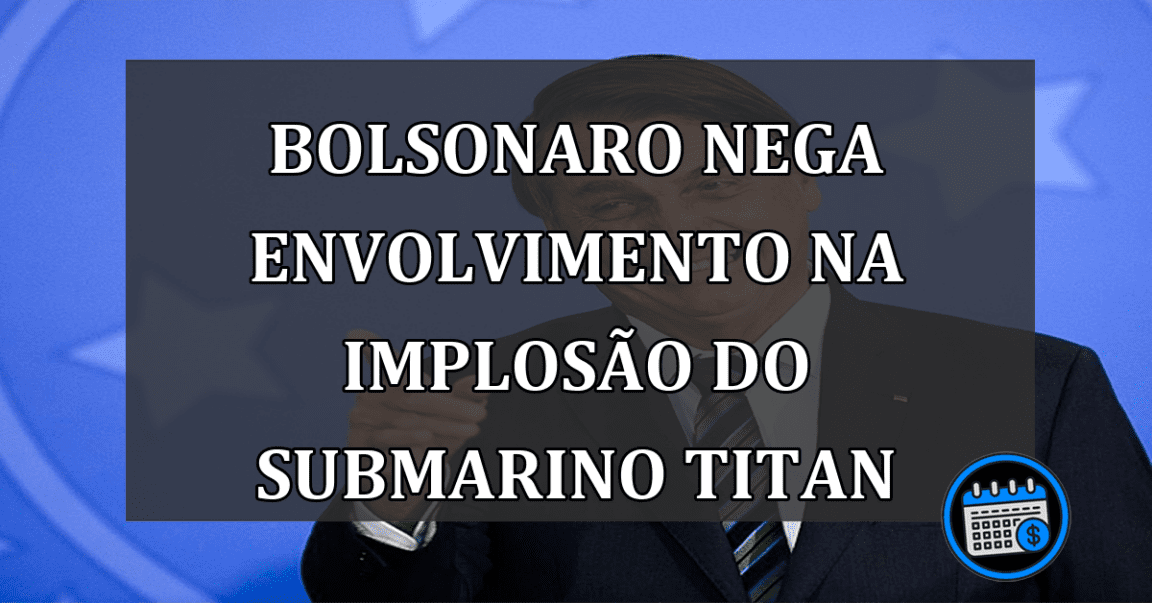 Bolsonaro nega envolvimento na implosão do submarino Titan