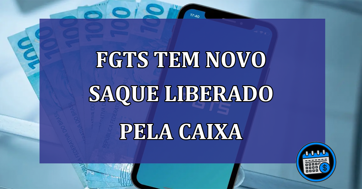 FGTS tem novo saque liberado pela CAIXA