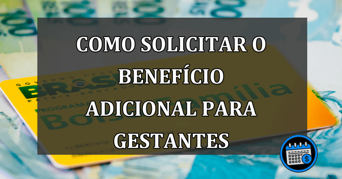 Como Solicitar o Benefício Adicional para Gestantes