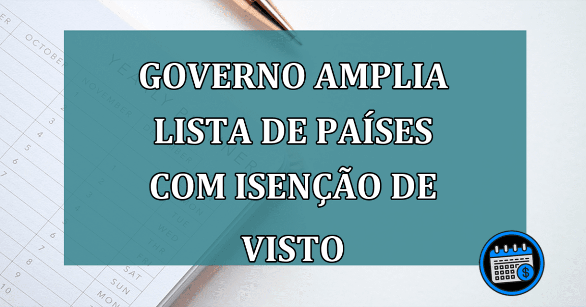 Governo AMPLIA lista de paises com ISENCAO de VISTO