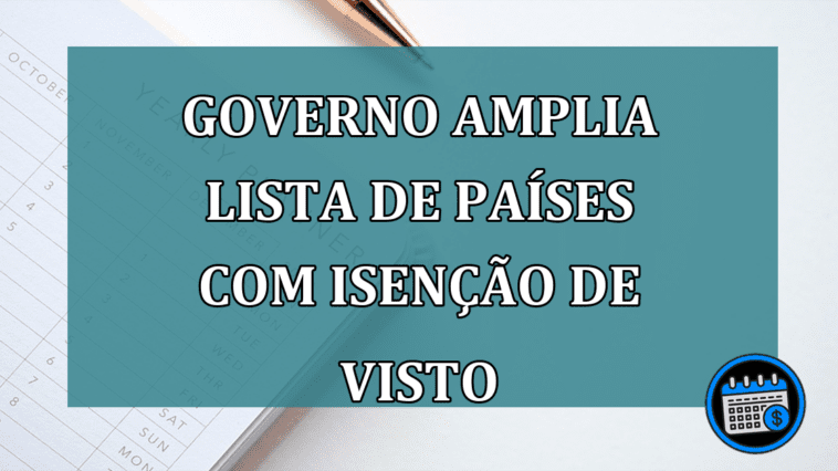 Governo AMPLIA lista de paises com ISENCAO de VISTO