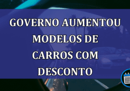 Governo AUMENTOU modelos de CARROS com DESCONTO