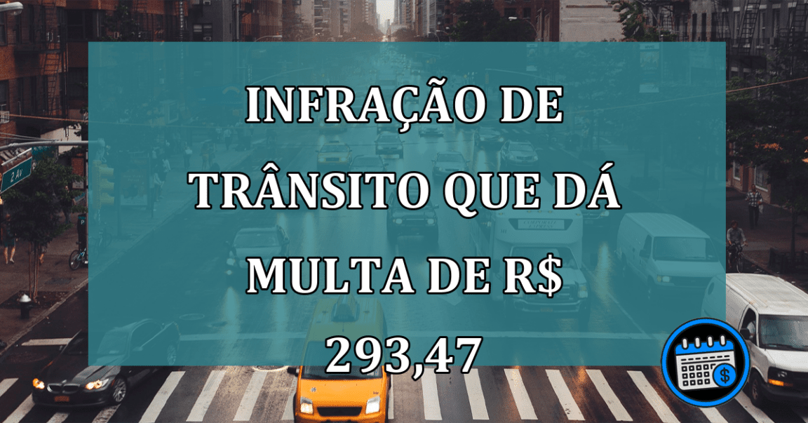 Infracao de Transito que da MULTA de R$ 293,47