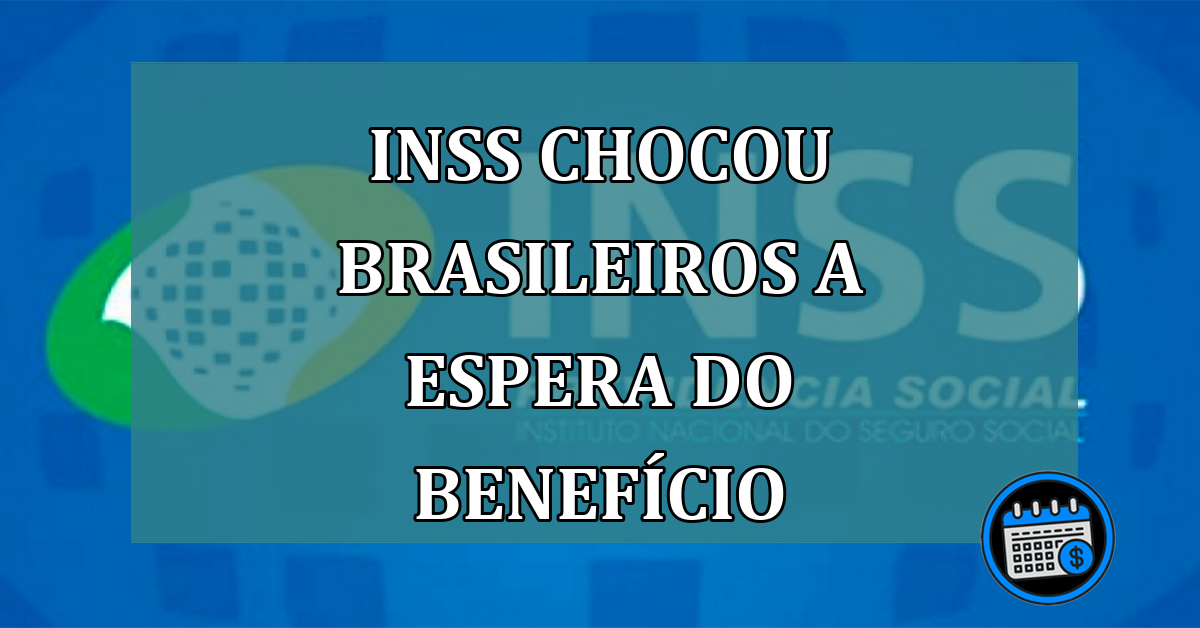 INSS CHOCOU brasileiros a espera do beneficio