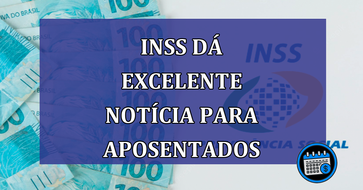 INSS dá EXCELENTE noticia para aposentados