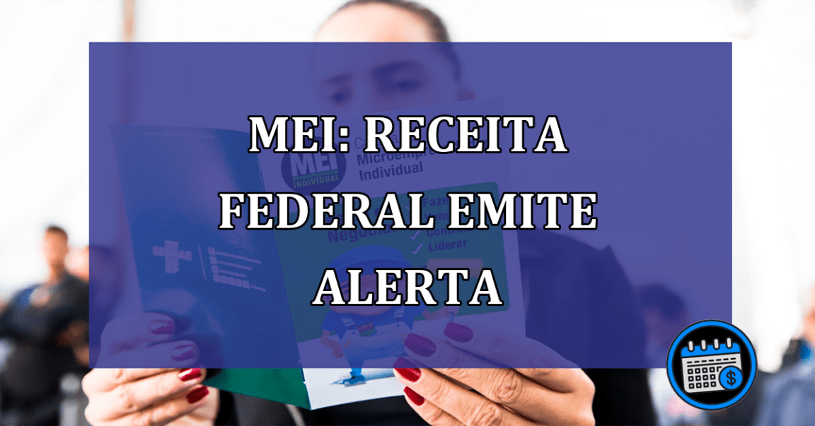 MEI: Receita Federal emite ALERTA