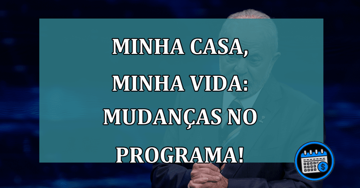 Minha Casa, Minha Vida: MUDANCAS no programa!