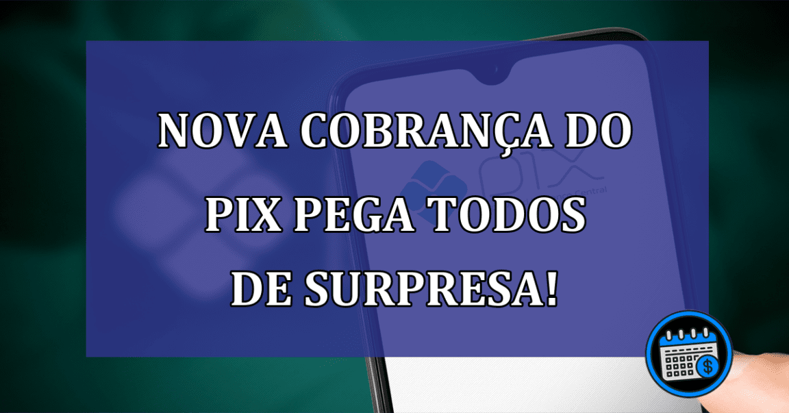 Nova COBRANCA do PIX pega todos de SURPRESA!