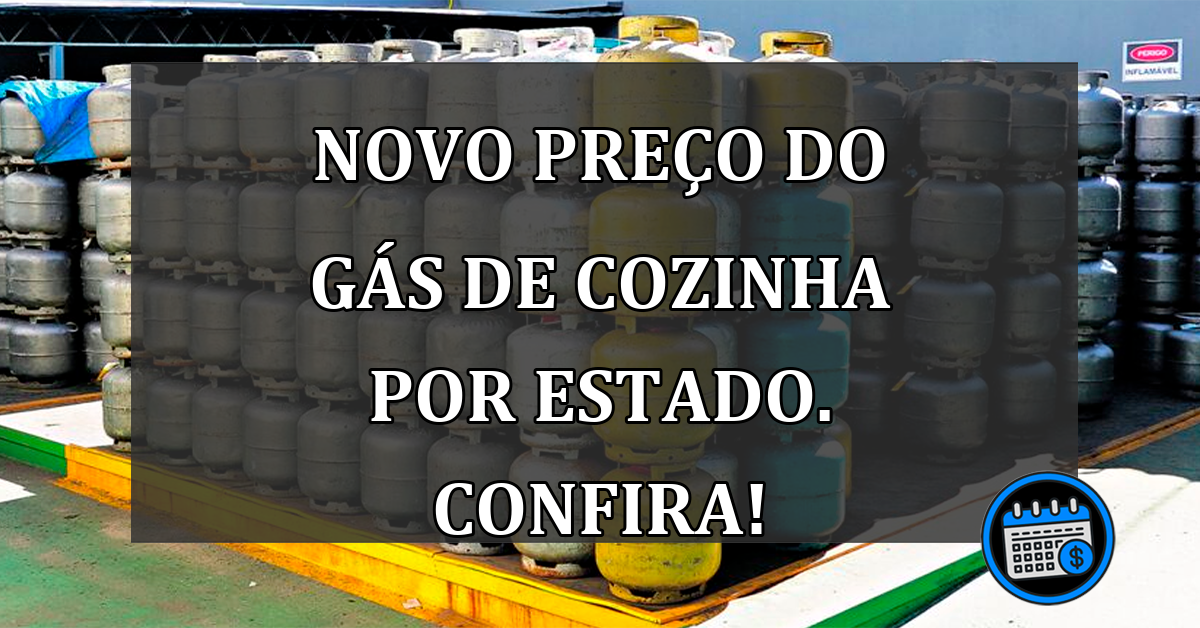 Novo preço do GAS DE COZINHA por ESTADO. Confira!