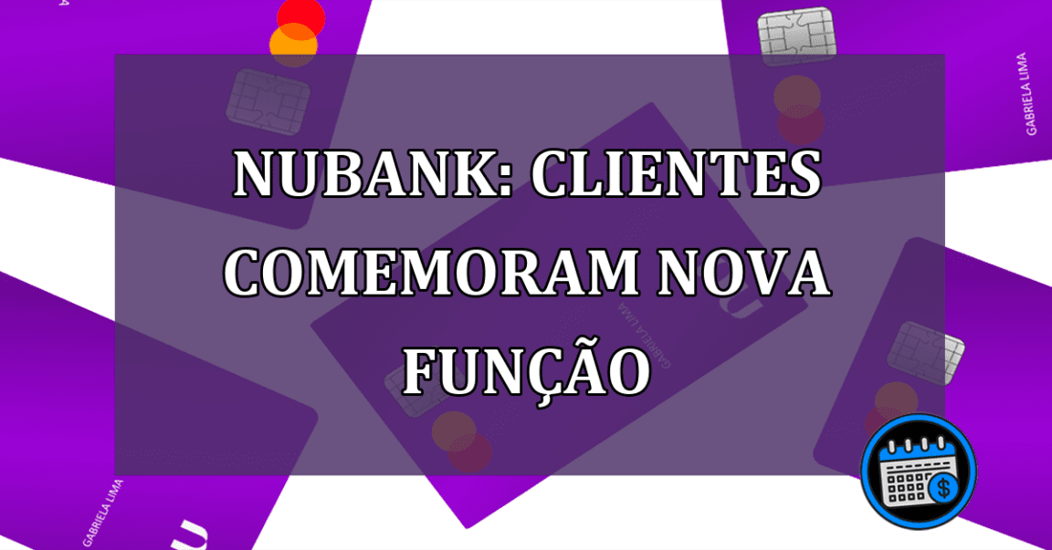 Nubank: clientes COMEMORAM NOVA FUNCAO