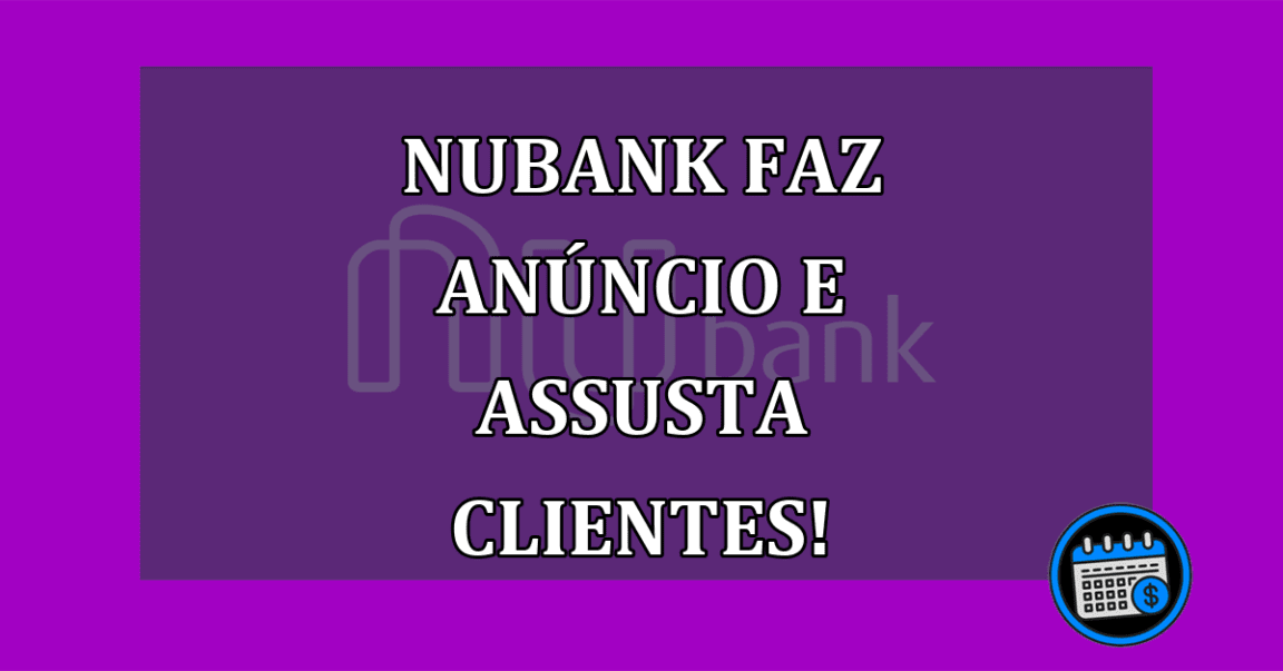 Nubank faz ANUNCIO e ASSUSTA clientes!