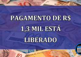 Pagamento de R$ 1,3 mil esta LIBERADO