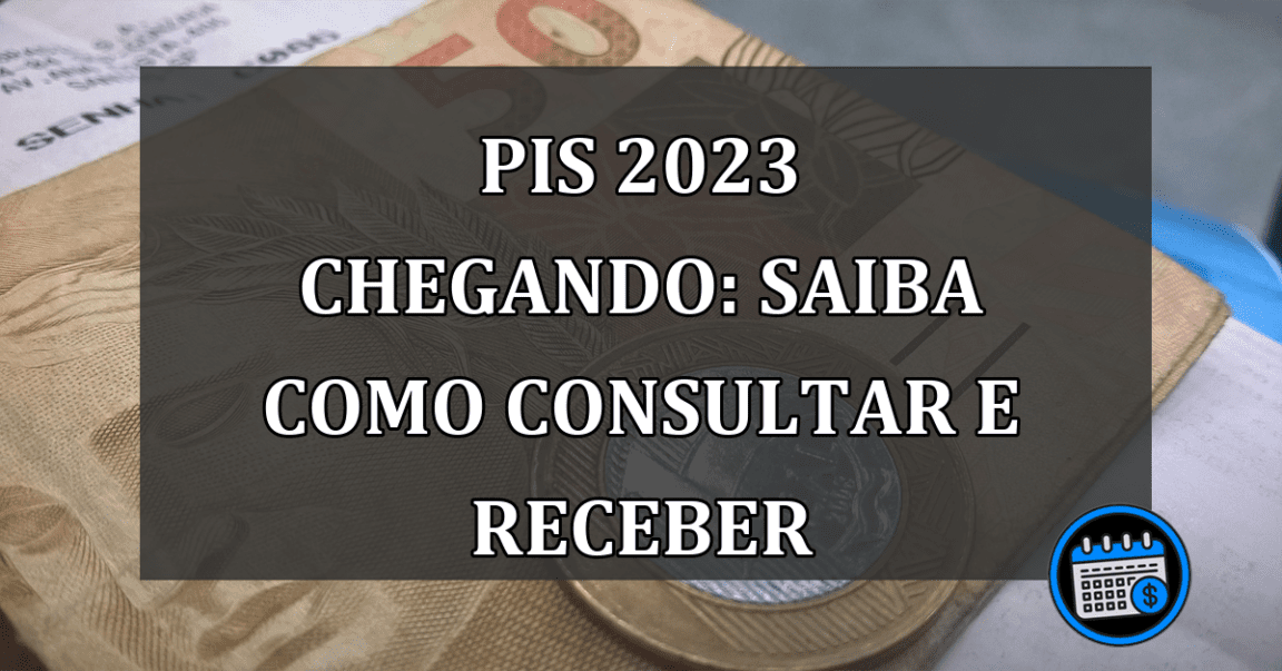 PIS 2023 chegando: Saiba como consultar e receber