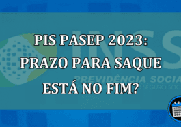 PIS Pasep 2023: prazo para SAQUE está no FIM?