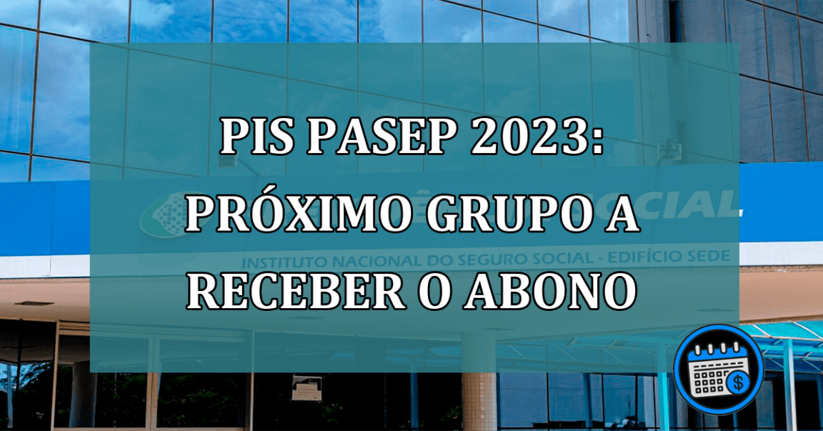 PIS Pasep 2023: proximo grupo a RECEBER o abono