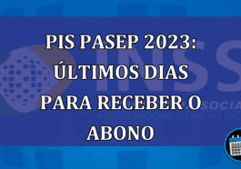 PIS Pasep 2023: ULTIMOS DIAS para receber o abono