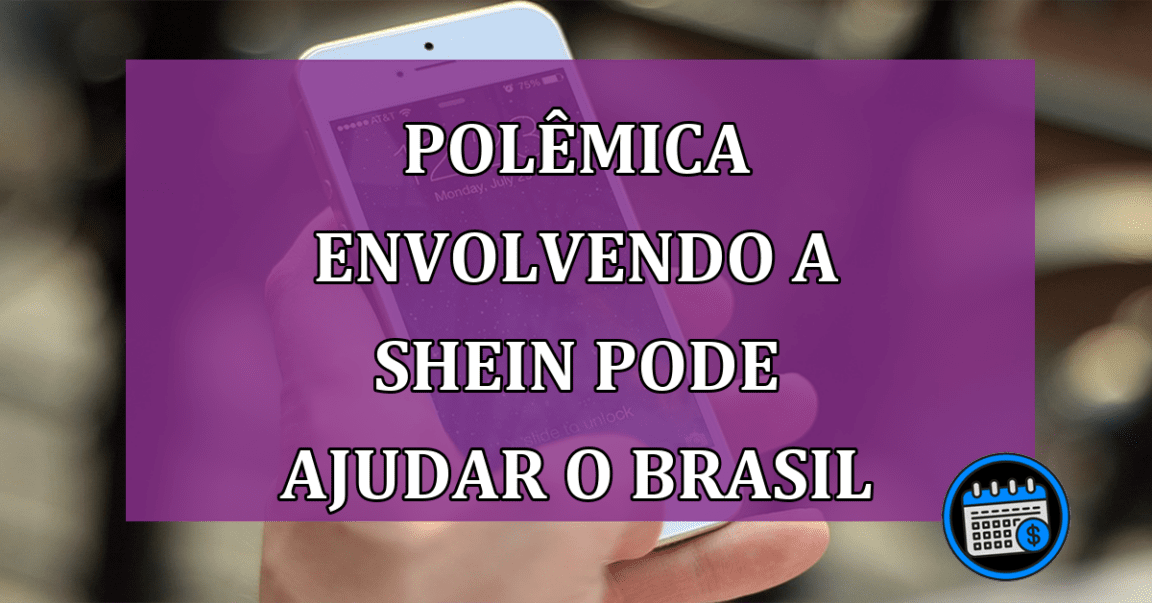 Polemica envolvendo a SHEIN pode AJUDAR o Brasil