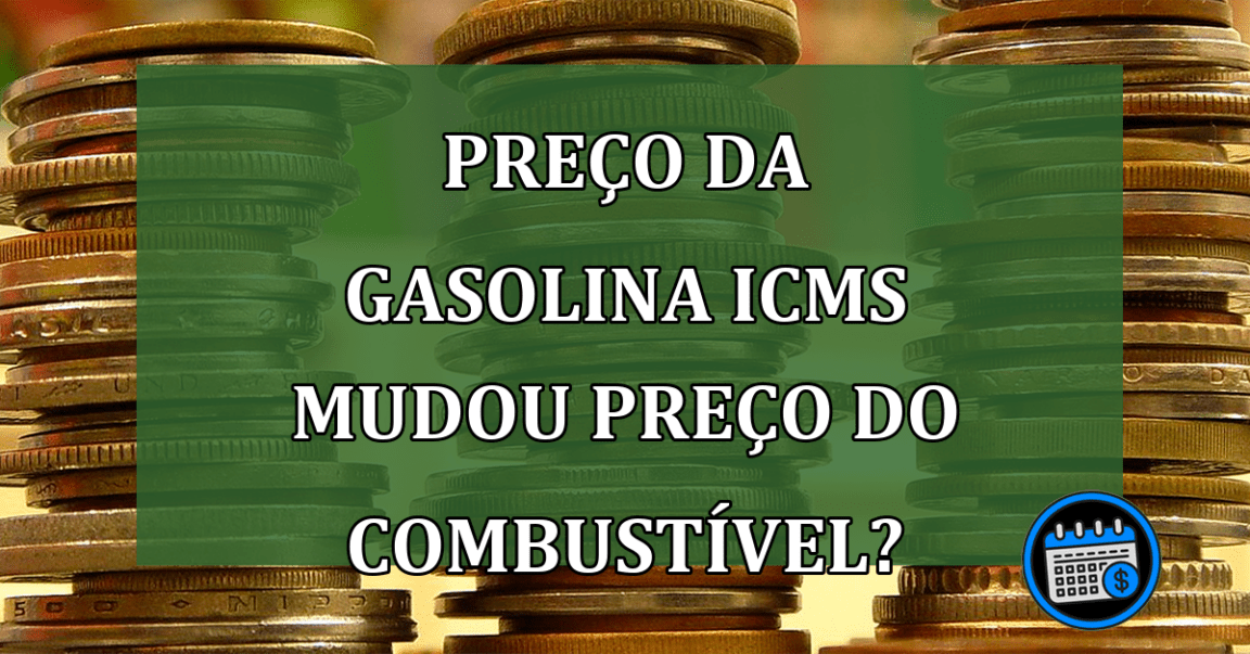 Preço da Gasolina ICMS mudou preço do combustivel?