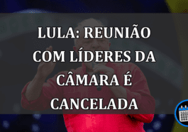 Lula: reunião com líderes da Câmara é cancelada