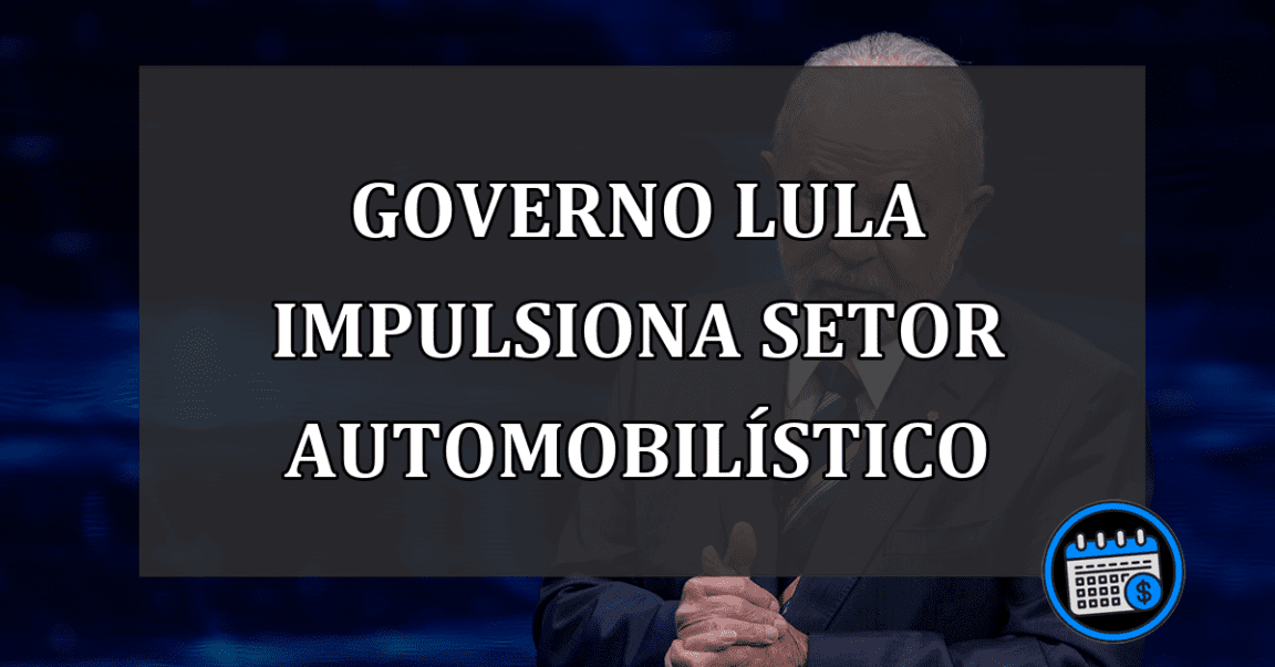 Governo Lula impulsiona setor automobilístico