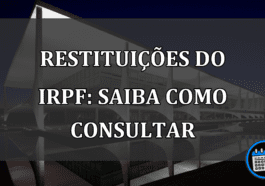 Restituições do IRPF: Saiba Como Consultar