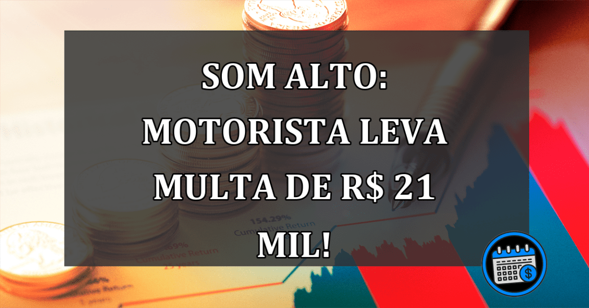 Som alto: motorista leva MULTA de R$ 21 MIL!