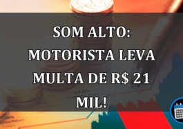 Som alto: motorista leva MULTA de R$ 21 MIL!