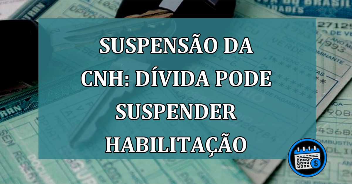 SUSPENSAO da CNH: divida pode SUSPENDER habilitacao