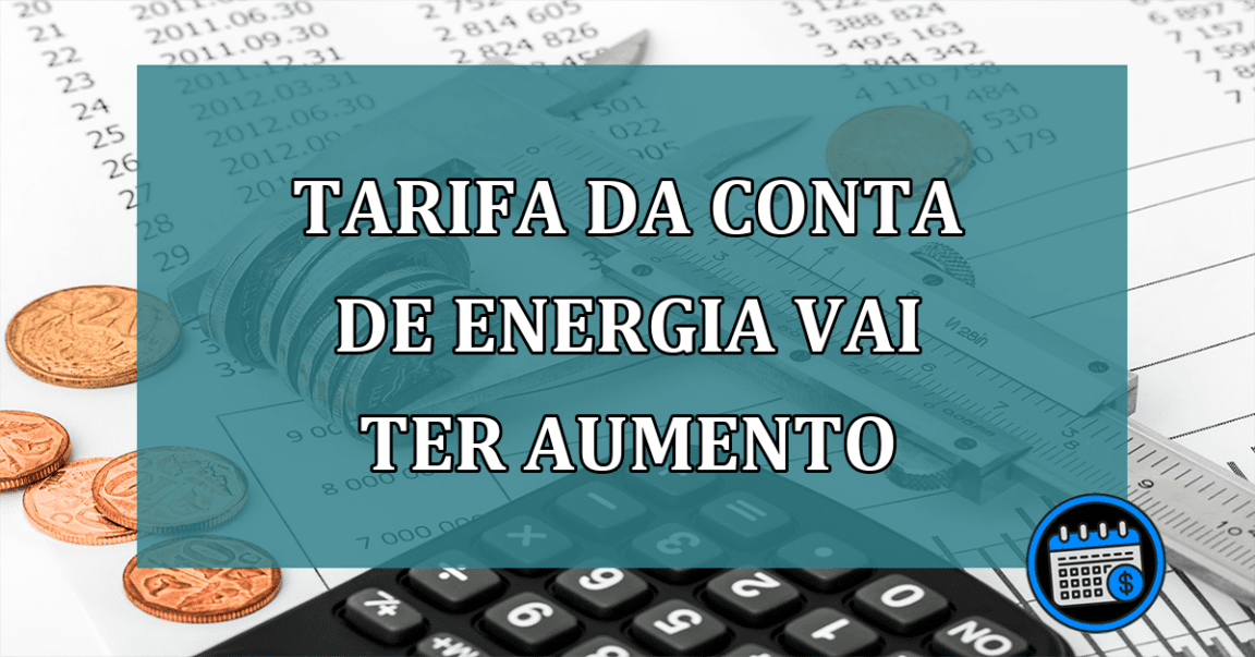 TARIFA da CONTA de energia vai ter aumento