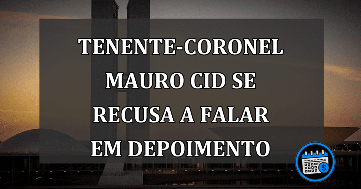 Tenente-coronel Mauro Cid se recusa a falar em depoimento