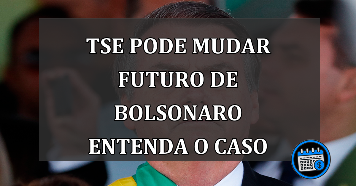 TSE pode mudar futuro de Bolsonaro entenda o caso