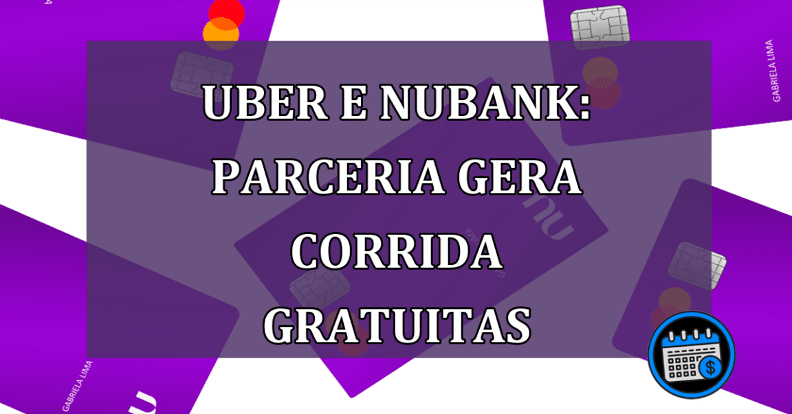 UBER E NUBANK: parceria gera corrida GRATUITAS