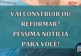 Vai CONSTRUIR ou REFORMAR? Pessima noticia para você!